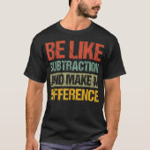 Wees als aftrekken en maak een verschil Wiskunde T-shirt (Voorkant)