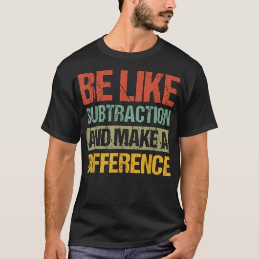 Wees als aftrekken en maak een verschil Wiskunde T-shirt (Voorkant)