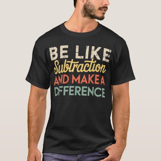 Wees als aftrekken en maak een verschil Wiskunde T-shirt (Voorkant)