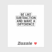 Wees als aftrekking... grappige wiskunde quote sticker (Vel)