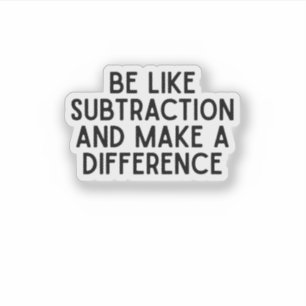 Wees als aftrekking... grappige wiskunde quote sticker