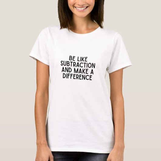 Wees als aftrekking... grappige wiskunde quote t-shirt (Voorkant)