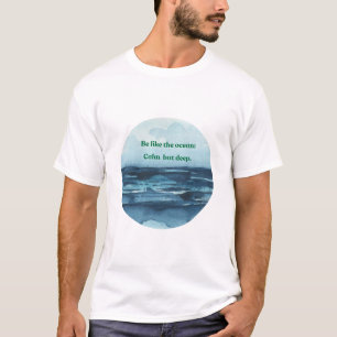 Wees als de oceaan, rustig en diep t-shirt