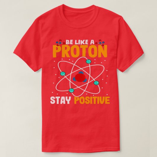 Wees als een proton, blijf positief t-shirt (Design voorkant)
