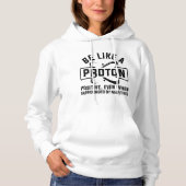 Wees als een proton hoodie (Voorkant)