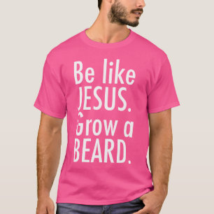 Wees als Jezus, Laat een Baard Groeien T-shirt