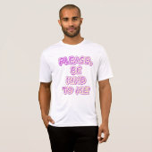 "Wees alsjeblieft aardig tegen mij!" Cute Design. T-shirt (Voorkant volledig)