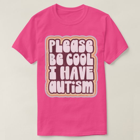 Wees alsjeblieft cool Ik heb autisme T-shirt (Design voorkant)