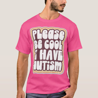 Wees alsjeblieft cool Ik heb autisme T-shirt