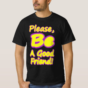"Wees alsjeblieft een goede vriend!" Cute Design.  T-shirt