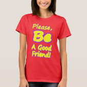 "Wees alsjeblieft een goede vriend!" Cute Design.  T-shirt (Voorkant)