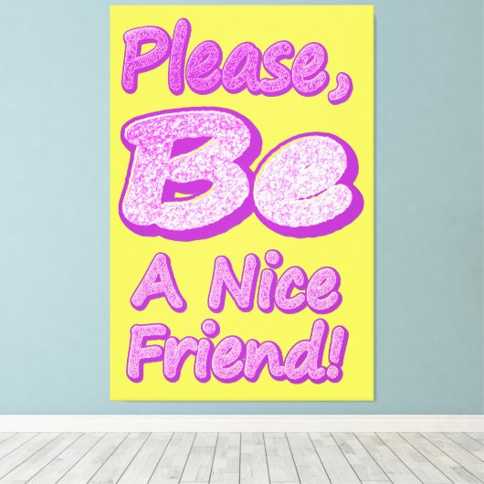 "Wees alsjeblieft een leuke vriend!" Cute Design.  Canvas Afdruk (Insitu (Houten vloer))