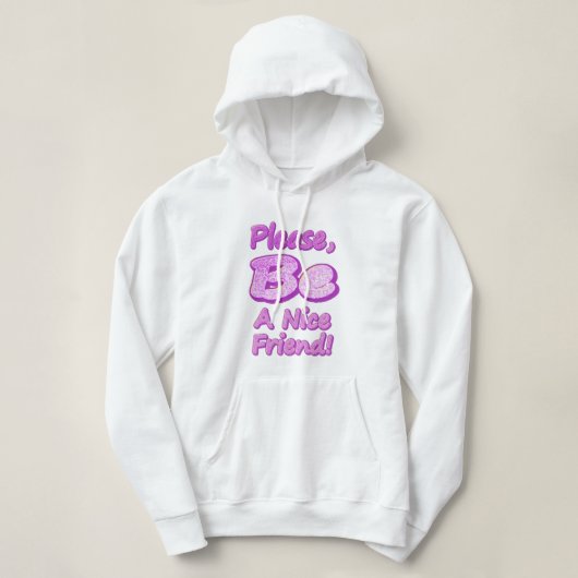 "Wees alsjeblieft een leuke vriend!" Cute Design. Hoodie (Design voorkant)