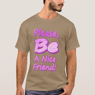 Wees alsjeblieft een leuke vriend Schattige Design T-shirt