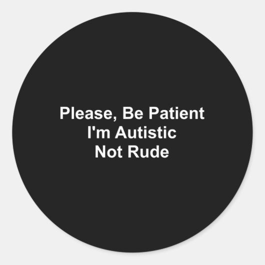Wees alsjeblieft geduldig, ik ben autistisch, niet ronde sticker (Voorkant)