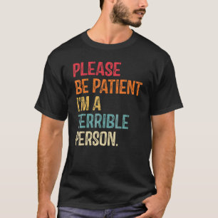 Wees Alsjeblieft Geduldig Ik Ben Een Verschrikkeli T-shirt