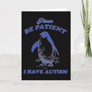 Wees Alsjeblieft Geduldig Ik Heb Autisme Pinguïn  Kaart