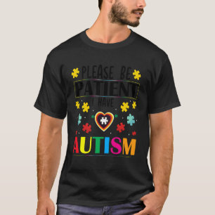 Wees Alsjeblieft Geduldig Ik Heb Autisme T-shirt