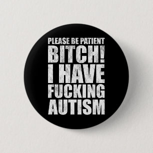 Wees Alsjeblieft Geduldig Ik Heb Ing Autisme Grapp Ronde Button 5,7 Cm
