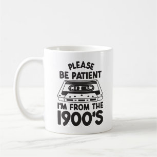 Wees alsjeblieft geduldig, ik kom uit de jaren 190 koffiemok
