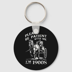 Wees Alsjeblieft Geduldig Met Mij, Ik Ben Van 1900 Sleutelhanger
