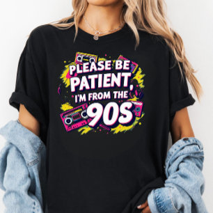 Wees alsjeblieft geduldig met mij, ik kom uit de j t-shirt