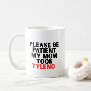 Wees alsjeblieft Geduldig Mijn Moeder Nam Tyleno  Koffiemok