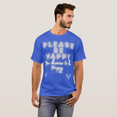 Wees Alsjeblieft Gelukkig Glans T-shirt (Voorkant volledig)