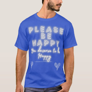 Wees Alsjeblieft Gelukkig Glans T-shirt