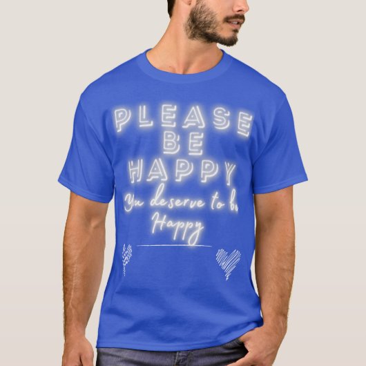 Wees Alsjeblieft Gelukkig Glans T-shirt (Voorkant)