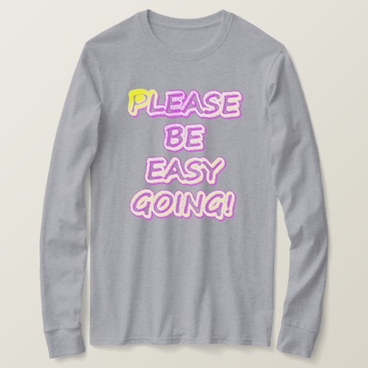 "Wees alsjeblieft makkelijk te gaan!" Cute Design. T-shirt (Design voorkant)