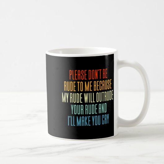 Wees alsjeblieft niet onbeleefd tegen mij omdat mi koffiemok (Rechts)
