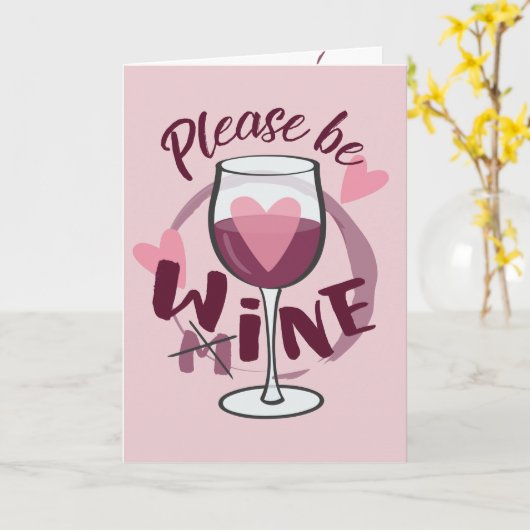 Wees alsjeblieft van mij Wijn glas Grappige tekst  Kaart (Gele Bloem)