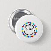 Wees alstublieft patiënt als ik autisme heb ronde button 5,7 cm (Voorkant /achterkant)