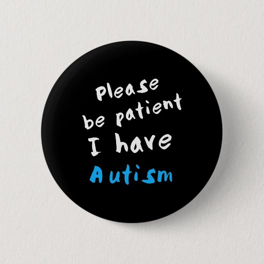 Wees alstublieft patiënt als ik autisme heb ronde button 5,7 cm (Voorkant)