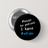 Wees alstublieft patiënt als ik autisme heb ronde button 5,7 cm (Voorkant /achterkant)