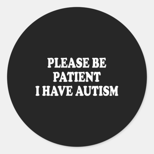 Wees alstublieft patiënt als ik autisme heb ronde sticker (Voorkant)