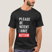 Wees alstublieft patiënt als ik autisme heb t-shirt (Voorkant)