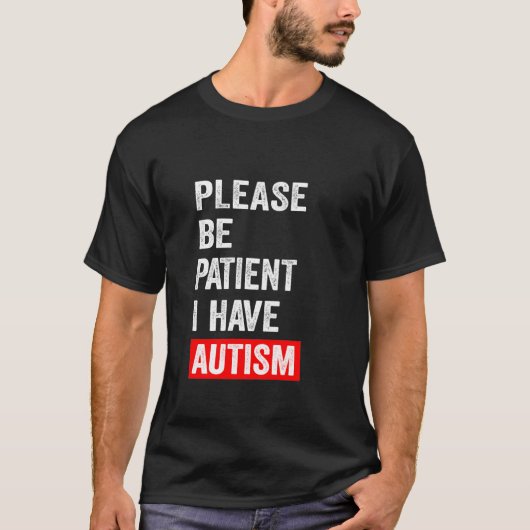 Wees alstublieft patiënt als ik autisme heb t-shirt (Voorkant)