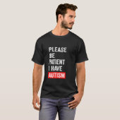 Wees alstublieft patiënt als ik autisme heb t-shirt (Voorkant volledig)