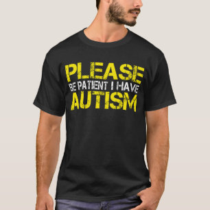 Wees alstublieft patiënt als ik autisme heb t-shirt