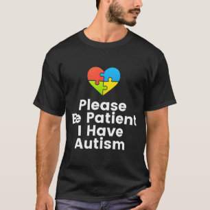 Wees alstublieft patiënt als ik Autistic Autistic T-shirt