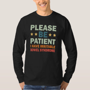 Wees alstublieft patiënt als ik een irriteerbaar d t-shirt