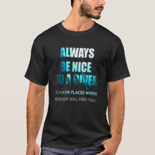 Wees altijd aardig voor een duiker die duikt t-shirt