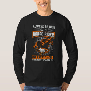 Wees altijd aardig voor een paardrijder Landelijke T-shirt