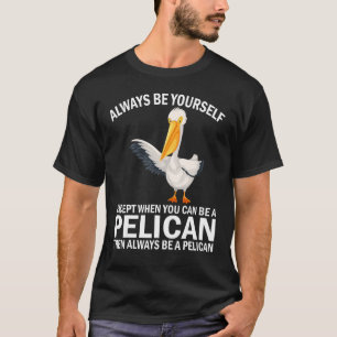 Wees altijd een pelikaan, geen pelikaan't t-shirt