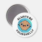 Wees altijd je eigen positieve shell woordspeling magneet (Voorkant / Achterkant)