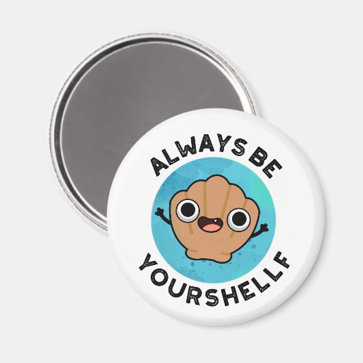 Wees altijd je eigen positieve shell woordspeling magneet (Voorkant / Achterkant)