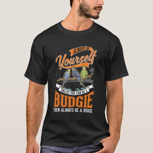 Wees altijd jezelf Budgie Cockatiel Parakeet T-shirt (Voorkant)