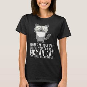Wees altijd jezelf en wees een Birmese kat T-shirt